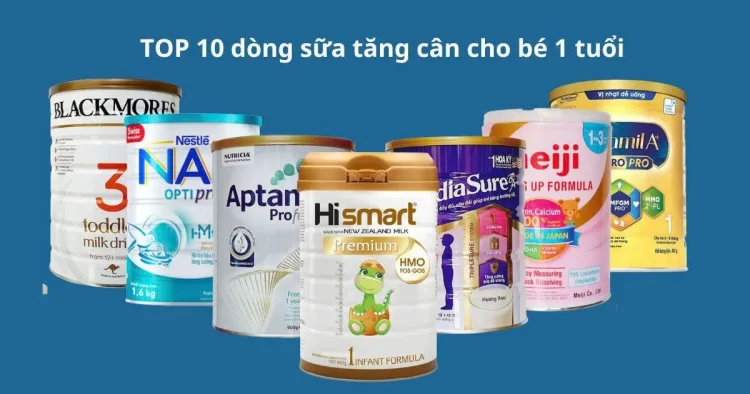 Top 10 các dòng sữa non tăng cân cho trẻ sơ sinh được đánh giá cao